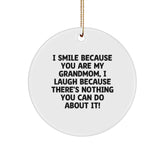 Gifts for Grandmom - Funny Grandmom Circle Ornament, Christmas Fun with I Smile Because You Are My Grandmom, I Laugh Because There's Nothing You Can Do About It! - Image 1